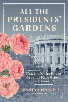 All the Presidents' Gardens - Marta McDowell