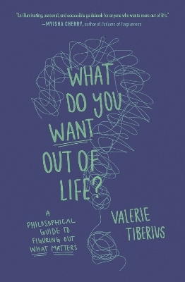 What Do You Want Out of Life? - Valerie Tiberius