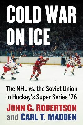 Cold War on Ice - John G. Robertson, Carl T. Madden