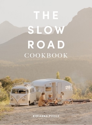 The Slow Road Cookbook - Kirianna Poole