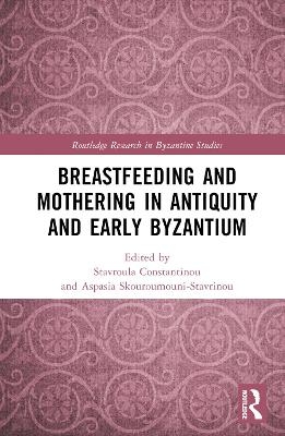 Breastfeeding and Mothering in Antiquity and Early Byzantium - 