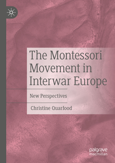 The Montessori Movement in Interwar Europe - Christine Quarfood