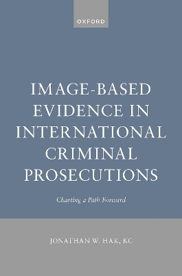 Image-Based Evidence in International Criminal Prosecutions - Jonathan W. Hak