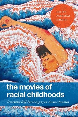 The Movies of Racial Childhoods - Celine Parreñas Shimizu