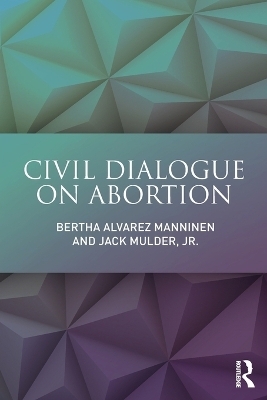 Civil Dialogue on Abortion - Bertha Alvarez Manninen, Jr. Mulder  Jack