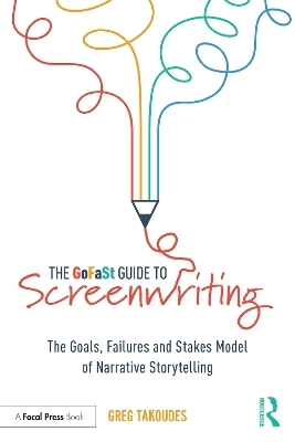 The GoFaSt Guide To Screenwriting - Greg Takoudes