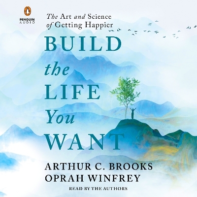 Build the Life You Want - Arthur C. Brooks, Oprah Winfrey