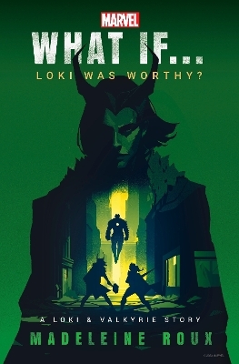 Marvel: What If...Loki Was Worthy? (A Loki & Valkyrie Story) - Madeleine Roux