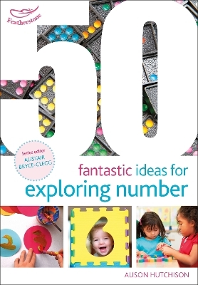 50 Fantastic Ideas for Exploring Number - Alison Hutchison