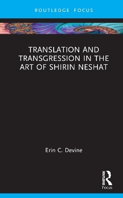 Translation and Transgression in the Art of Shirin Neshat - Erin C. Devine