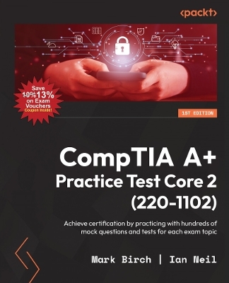 CompTIA A+ Practice Test Core 2 (220-1102) - Mark Birch, Ian Neil