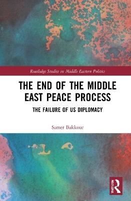 The End of the Middle East Peace Process - Samer Bakkour