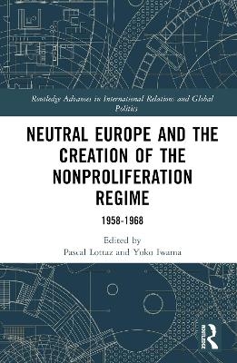 Neutral Europe and the Creation of the Nonproliferation Regime - 