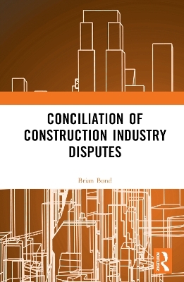 Conciliation of Construction Industry Disputes - Brian Bond