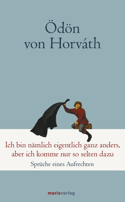 Ich bin nämlich eigentlich ganz anders, aber ich komme nur so selten dazu - Ödön von Horváth