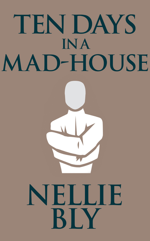 Ten Days in a Mad-House - Nellie Bly