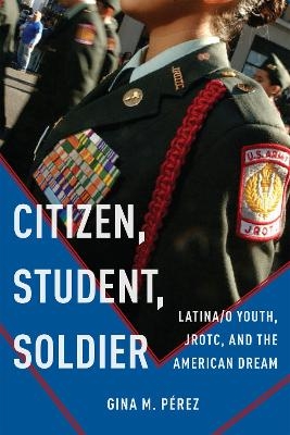 Citizen, Student, Soldier - Gina M. Pérez