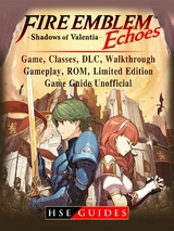 Fire Emblem Echoes Shadows of Valentia Game, Classes, DLC, Walkthrough, Gameplay, ROM, Limited Edition, Game Guide Unofficial -  HSE Guides