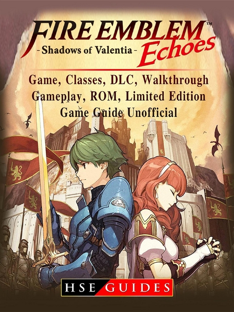 Fire Emblem Echoes Shadows of Valentia Game, Classes, DLC, Walkthrough, Gameplay, ROM, Limited Edition, Game Guide Unofficial -  HSE Guides