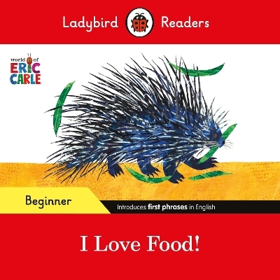 Ladybird Readers Beginner Level - Eric Carle - I Love Food! (ELT Graded Reader) - Eric Carle,  Ladybird