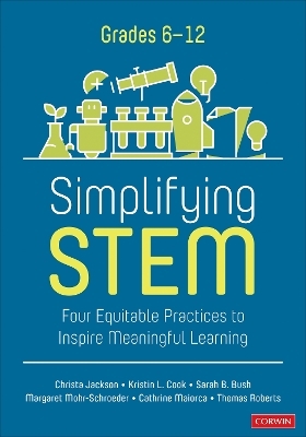 Simplifying STEM [6-12] - Christa Jackson, Kristin L. Cook, Sarah B. Bush, Margaret J. Mohr-Schroeder, Cathrine Maiorca