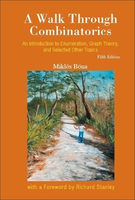 Walk Through Combinatorics, A: An Introduction To Enumeration, Graph Theory, And Selected Other Topics (Fifth Edition) - Miklos Bona