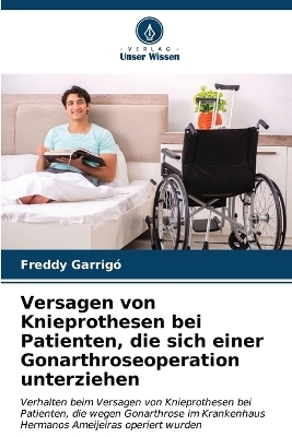 Versagen von Knieprothesen bei Patienten, die sich einer Gonarthroseoperation unterziehen - Freddy Garrigó