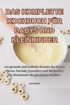 Das Komplette Kochbuch Für Babys Und Kleinkinder -  Lina Martin