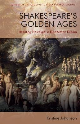 Shakespeare'S Golden Ages -  Kristine Johanson