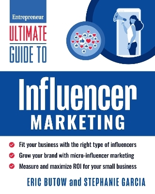 Ultimate Guide to Influencer Marketing - Eric Butow, Stephanie Garcia