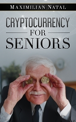 Cryptocurrency for Seniors - Maximilian Natal