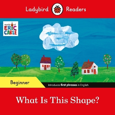 Ladybird Readers Beginner Level - Eric Carle - What Is This Shape? (ELT Graded Reader) - Eric Carle,  Ladybird