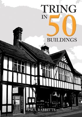 Tring in 50 Buildings - Paul Rabbitts