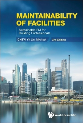 Maintainability Of Facilities: Sustainable Fm For Building Professionals (3rd Edition) - Yit Lin Michael Chew