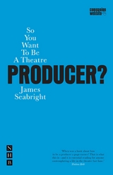 So You Want to be a Theatre Producer? -  James Seabright