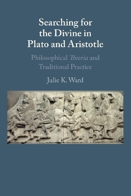 Searching for the Divine in Plato and Aristotle - Julie K. Ward