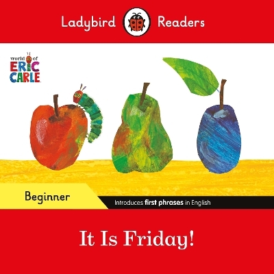 Ladybird Readers Beginner Level - Eric Carle - It is Friday! (ELT Graded Reader) - Eric Carle,  Ladybird