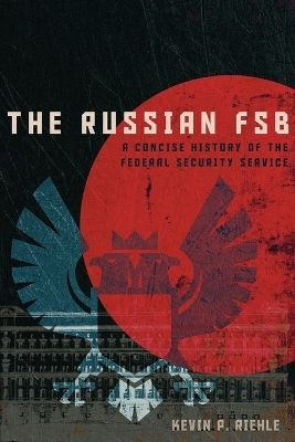 The Russian FSB - Kevin P. Riehle