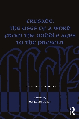 Crusade: The Uses of a Word from the Middle Ages to the Present - 