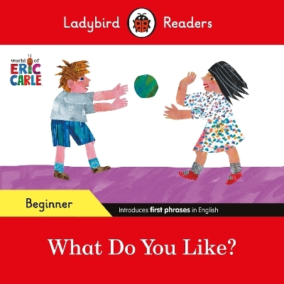 Ladybird Readers Beginner Level - Eric Carle - What Do You Like? (ELT Graded Reader) - Eric Carle,  Ladybird