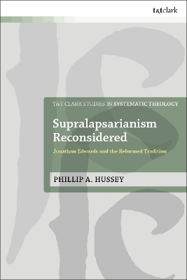 Supralapsarianism Reconsidered - Rev. Dr. Phillip A. Hussey