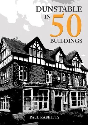 Dunstable in 50 Buildings - Paul Rabbitts