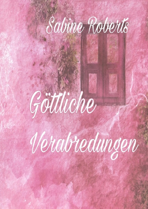 Göttliche Verabredungen - Sabine Roberts