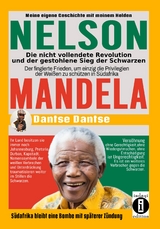 Nelson Mandela - die nicht vollendete Revolution und der gestohlene Sieg der Schwarzen - Dantse Dantse