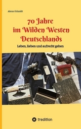 70 Jahre im Wilden Westen Deutschlands - Akono Schmidt