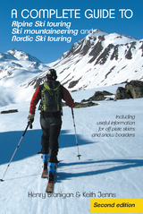 A Complete Guide to Alpine Ski Touring Ski Mountaineering and Nordic Ski Touring - Henry Branigan, Keith Jenns