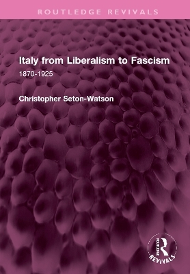 Italy from Liberalism to Fascism - Christopher Seton-Watson