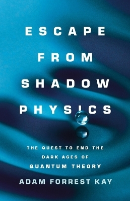 Escape from Shadow Physics - Adam Kay