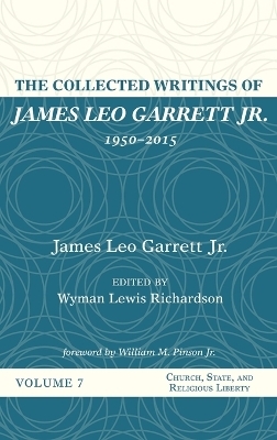 The Collected Writings of James Leo Garrett Jr., 1950-2015 - James Leo Garrett  Jr