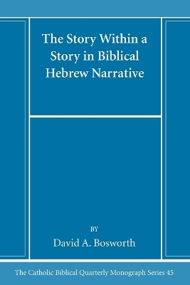 The Story Within a Story in Biblical Hebrew Narrative - David a Bosworth